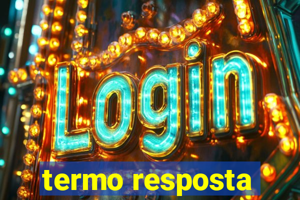 termo resposta